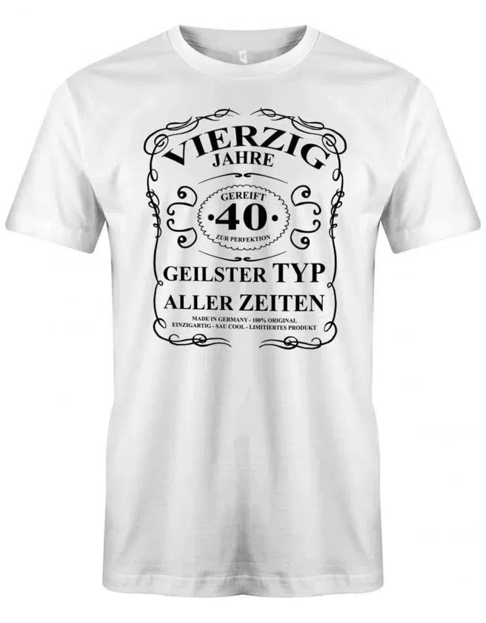 40 Jahre gereift zur Perfektion - geilster Typ aller Zeiten - 40 Geburtstag Männer Shirt