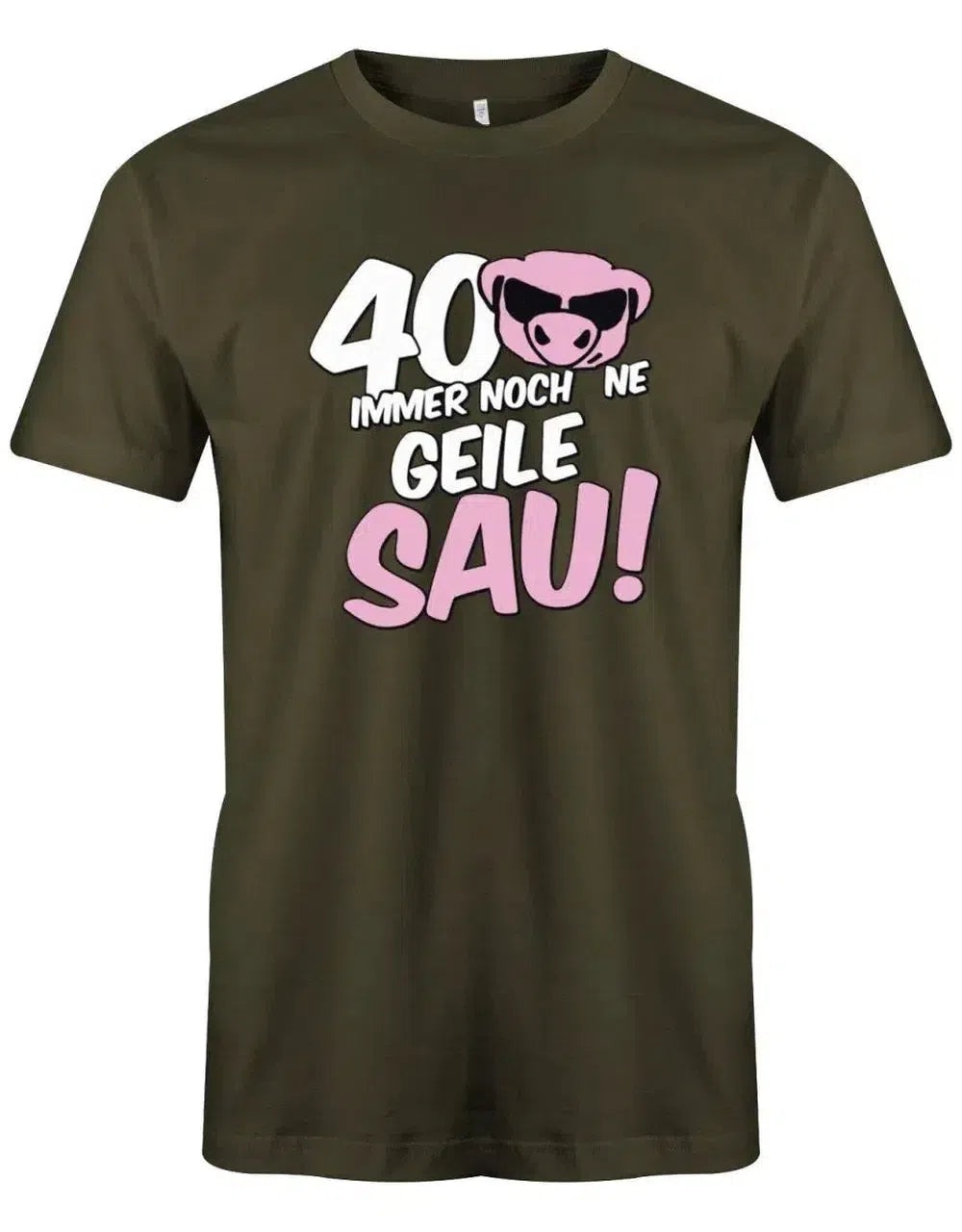 40 Jahre immer noch ne Geile Sau T-Shirt - 40 Geburtstag Männer Shirt