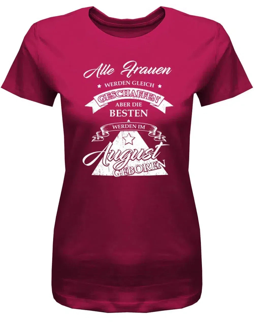 Alle Frauen werden gleich geschaffen - August Geburtstag Shirt Frau