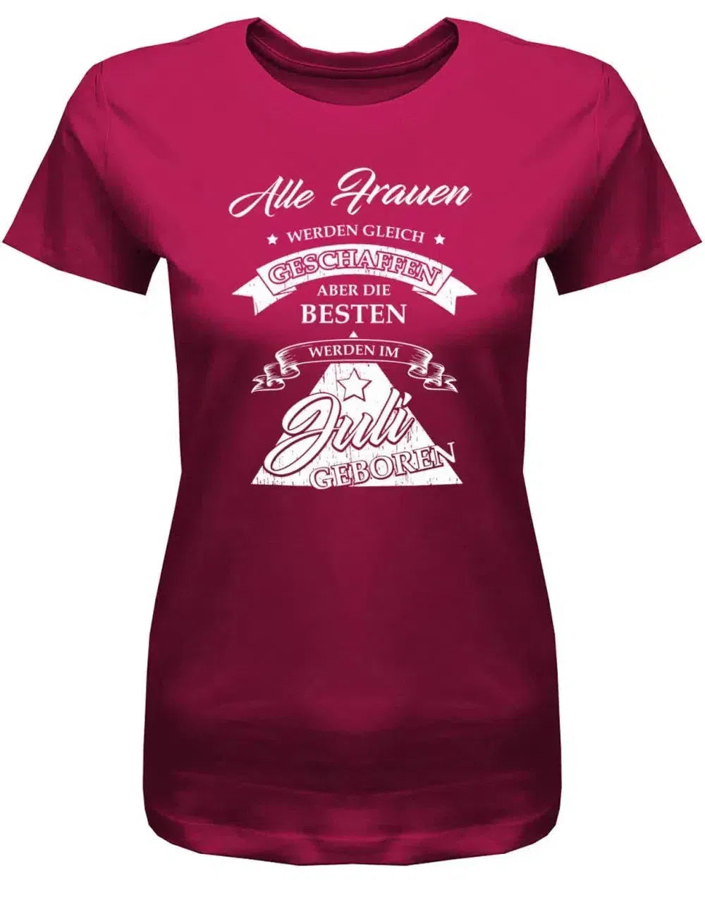 Alle Frauen werden gleich geschaffen - Juli Geburtstag Shirt Frau