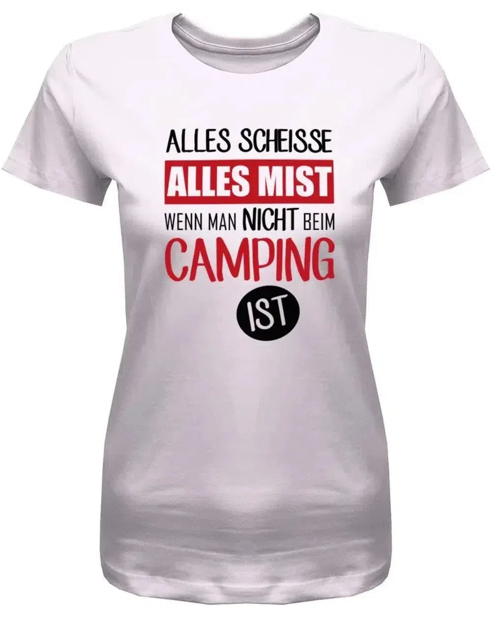 Alles Scheisse alles Mist wenn man nicht beim camping ist - Camper - Damen T-Shirt