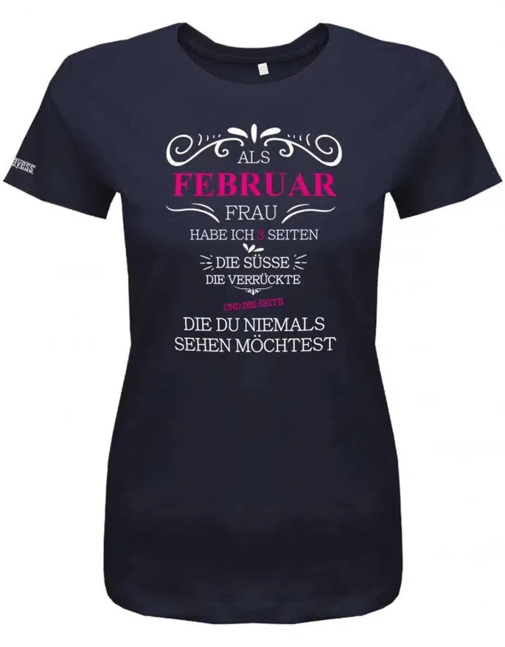 Als Februar Frau habe ich 3 Seiten - Süße, Verrückte und die du niemals sehen möchtest-Damen T-Shirt