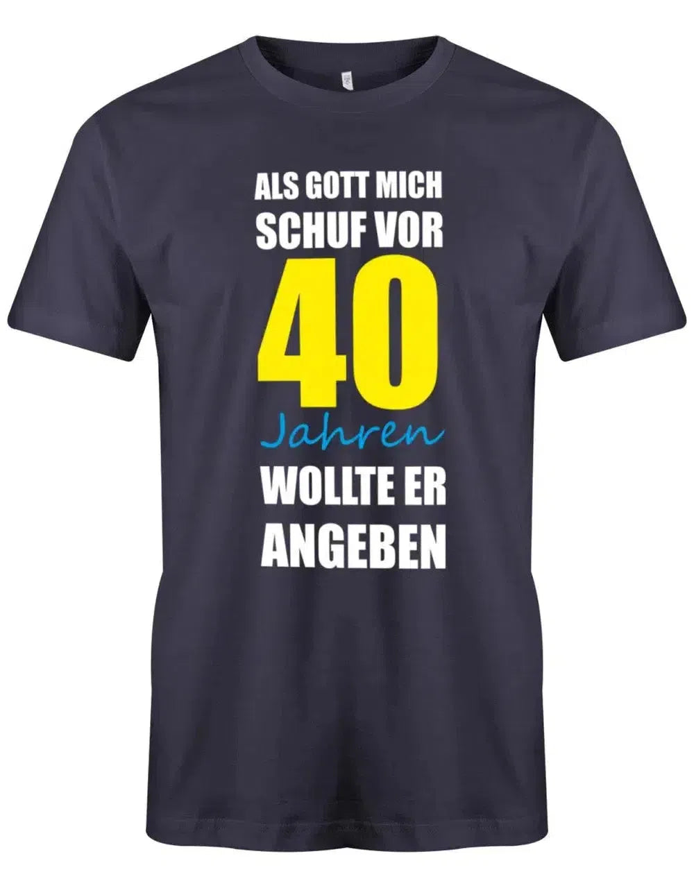 Als Gott mich schuf vor 40 Jahren wollte er angeben - 40 Geburtstag Männer Shirt