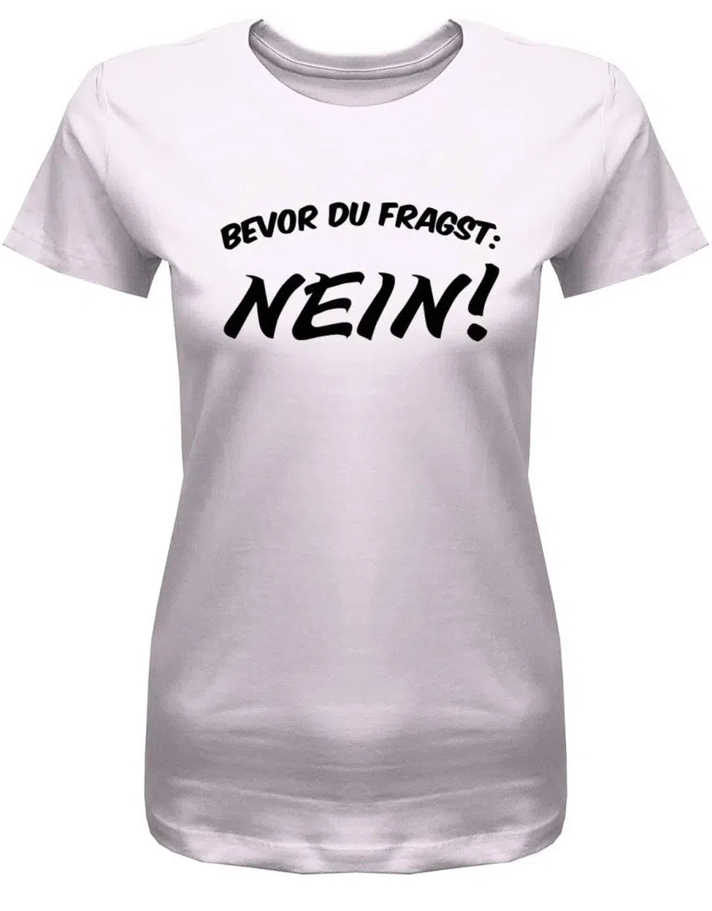 Bevor du Fragst Nein - Damen T-Shirt