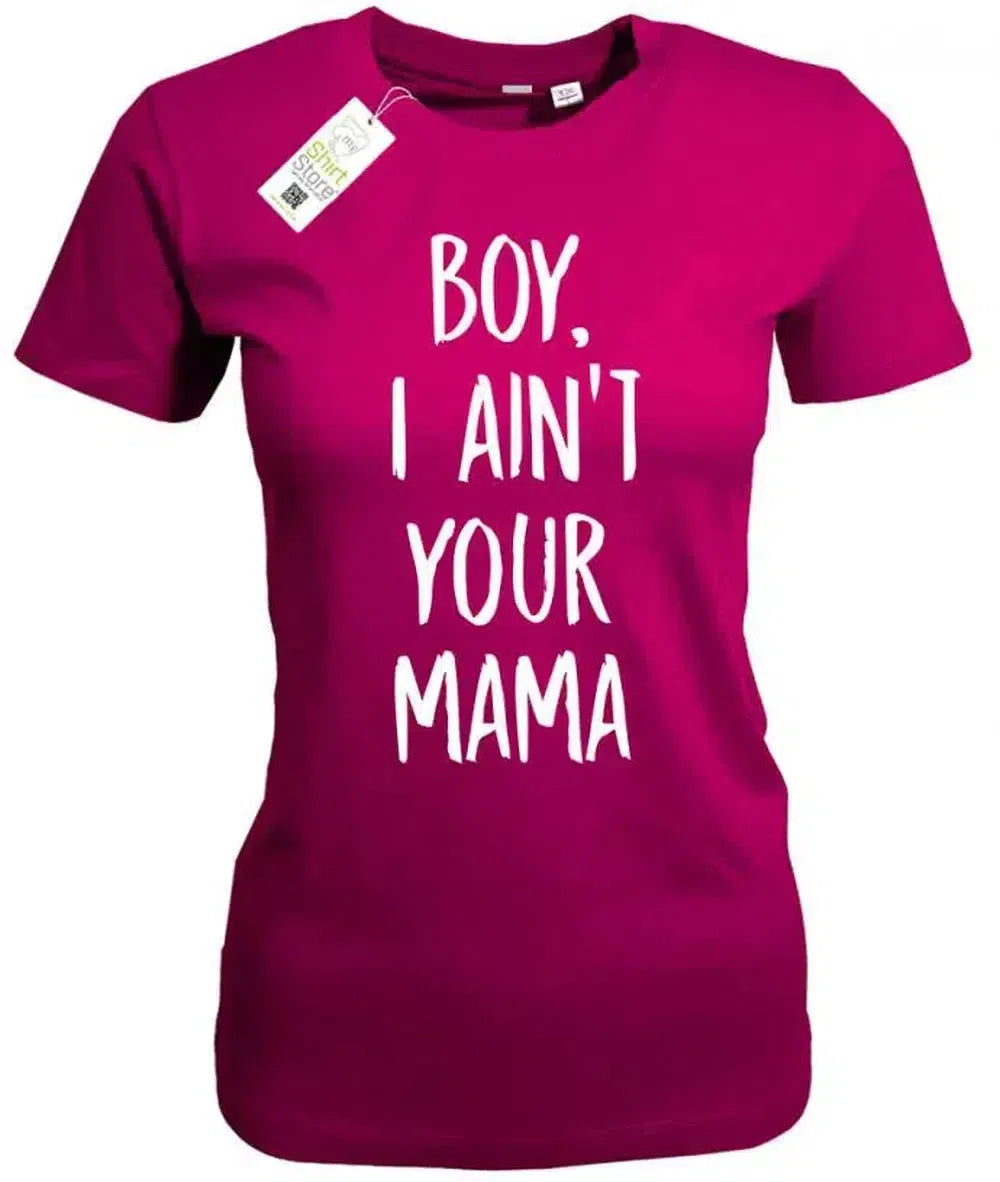 Boy, i ain´t your Mama - Damen T-Shirt