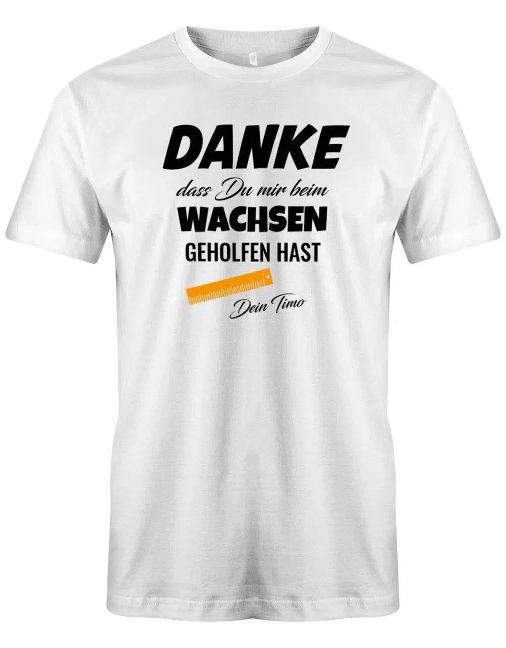 Danke dass Du mir beim wachsen geholfen hast - Lineal - Erzieher Geschenk T-Shirt
