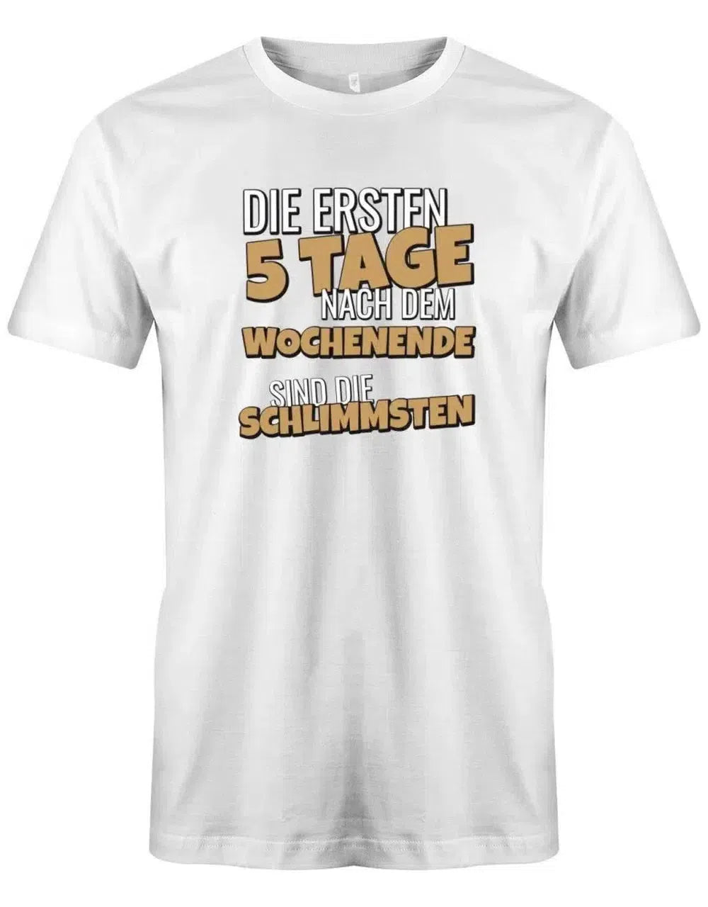 Die ersten 5 Tage nach dem Wochenende sind die schlimmsten - Lustige Sprüche - Herren T-Shirt