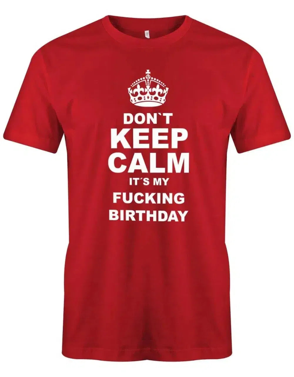 Don´t Keep Calm it´s my fucking birthday - Geburtstag - Herren T-Shirt