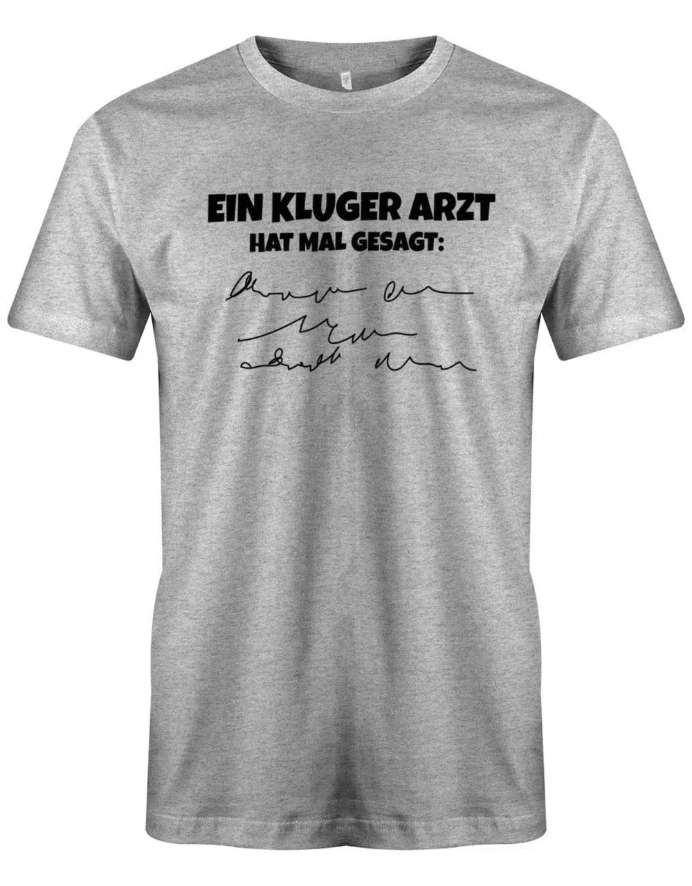 Ein kluger Arzt hat mal gesagt - Lustige Sprüche Herren T-Shirt