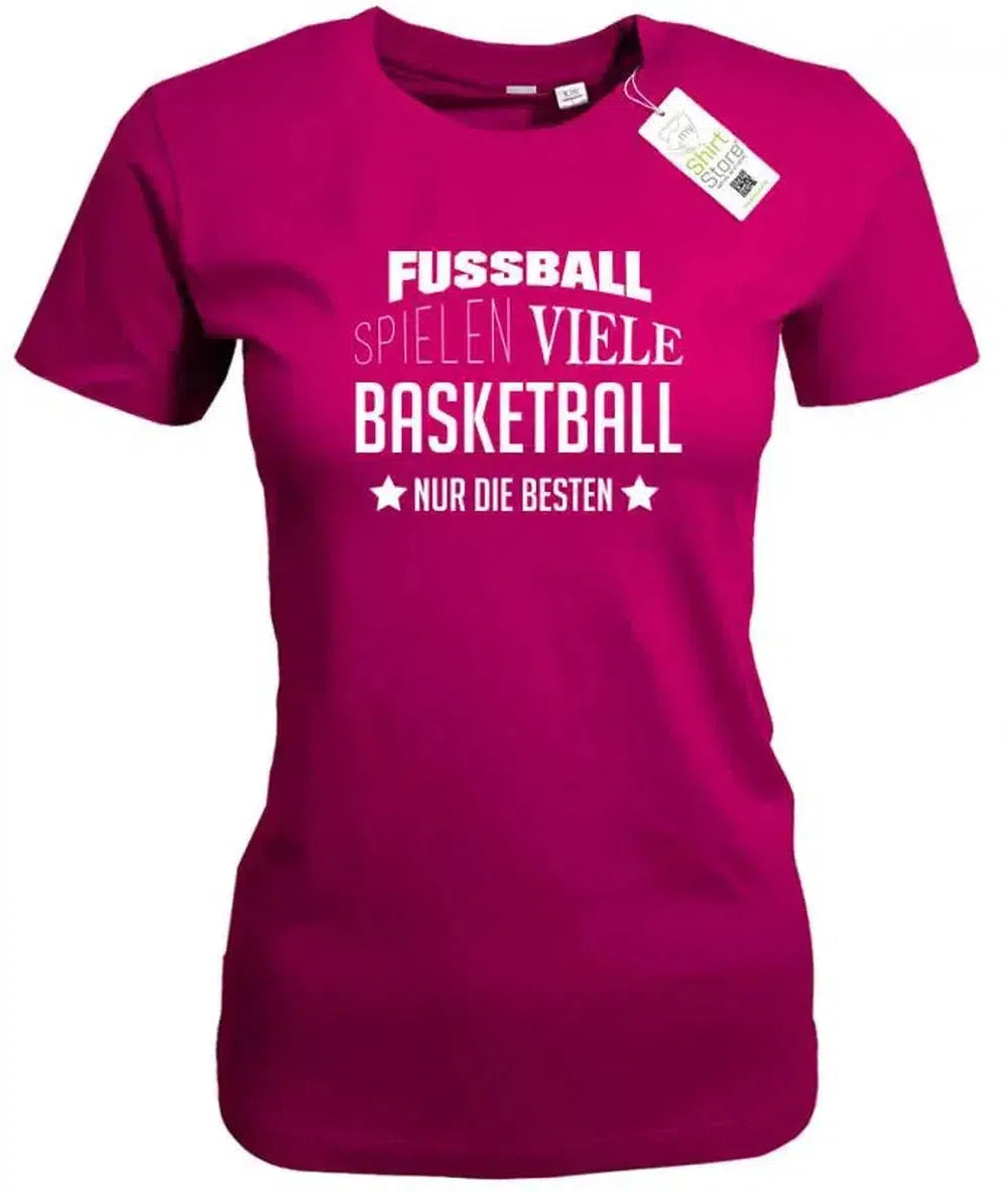 Fußball spielen viele - Basketball nur die Besten - Damen T-Shirt