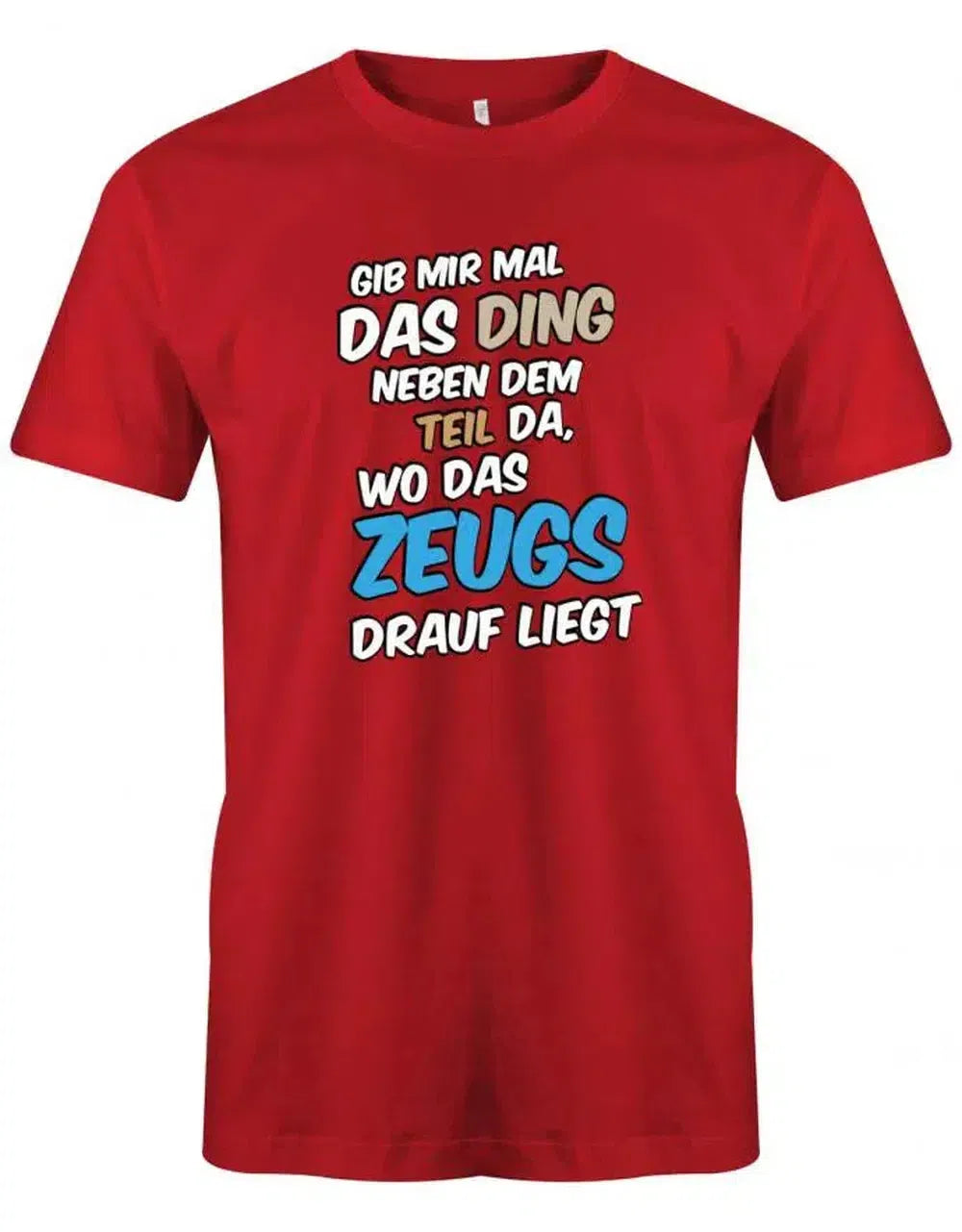 Gib mir mal das Ding wo das Zeugs drauf liegt - Sprüche - Herren T-Shirt