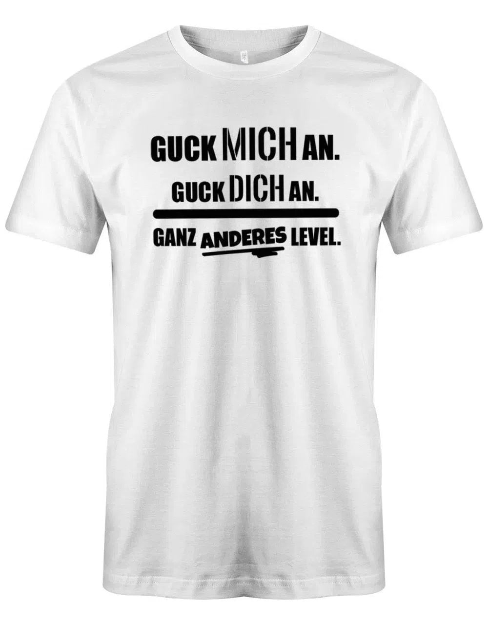 Guck mich an. Guck dich an. Ganz anderes Level - Lustige Sprüche - Herren T-Shirt