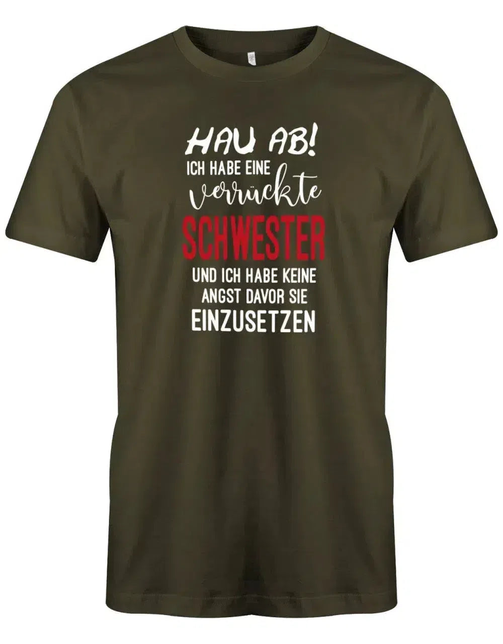 Hau ab ich habe eine verrückte Schwester - keine Angst sie einzusetzen - Herren T-Shirt