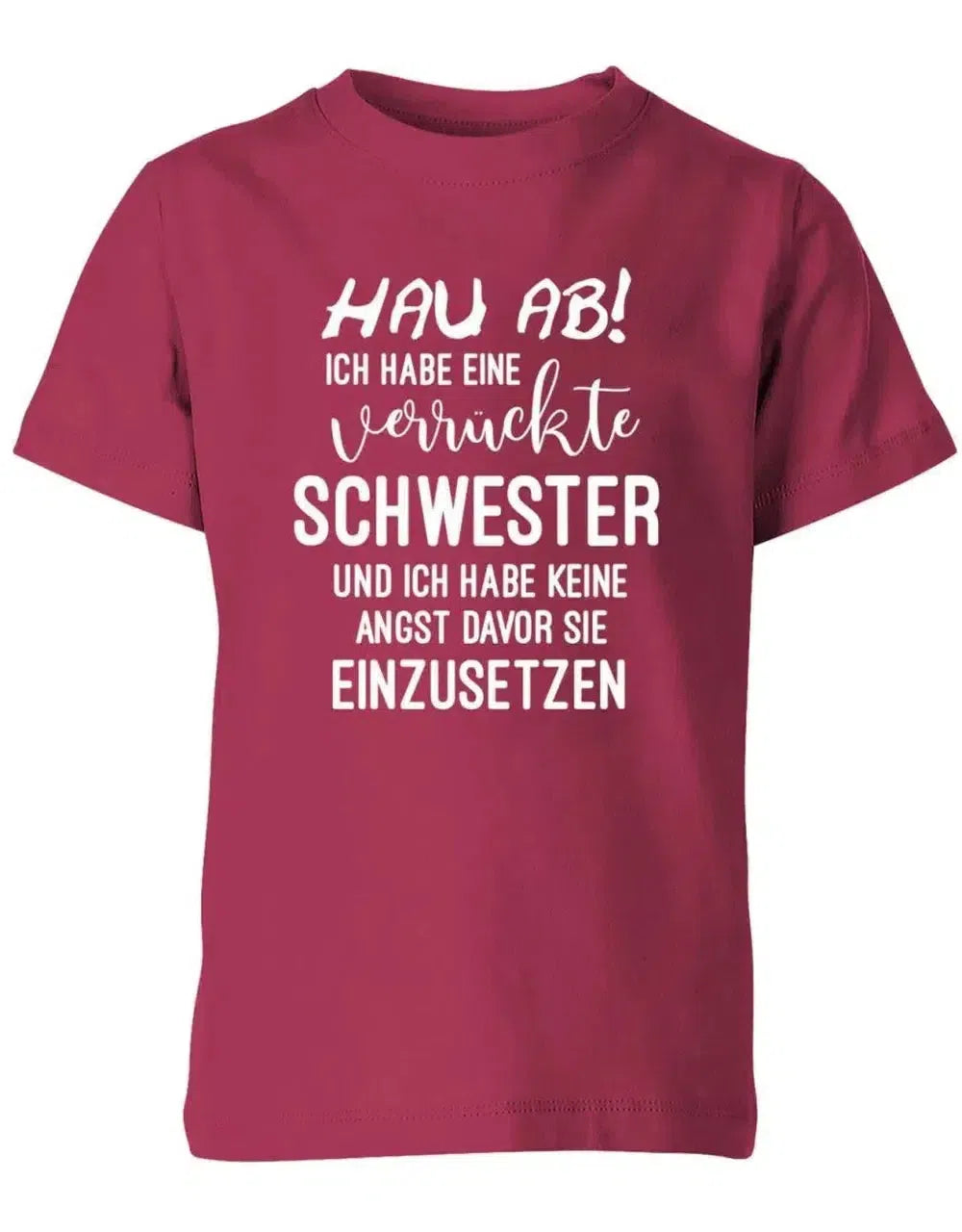 Hau ab ich habe eine verrückte Schwester - keine Angst sie einzusetzen - Kinder T-Shirt