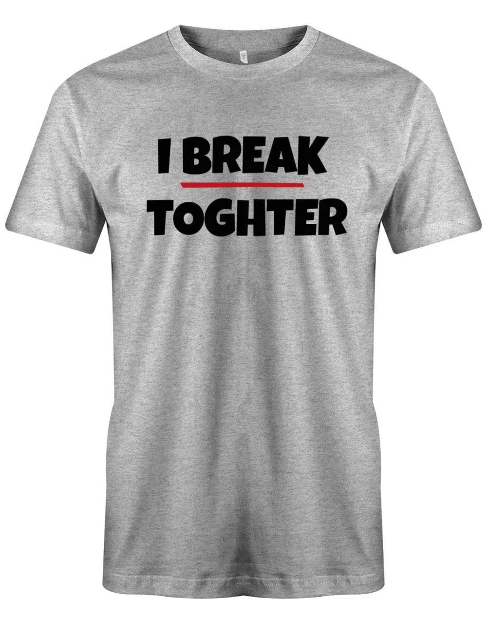 I Break together - Deutsch English - Denglish Sprüche Fun Shirt Herren