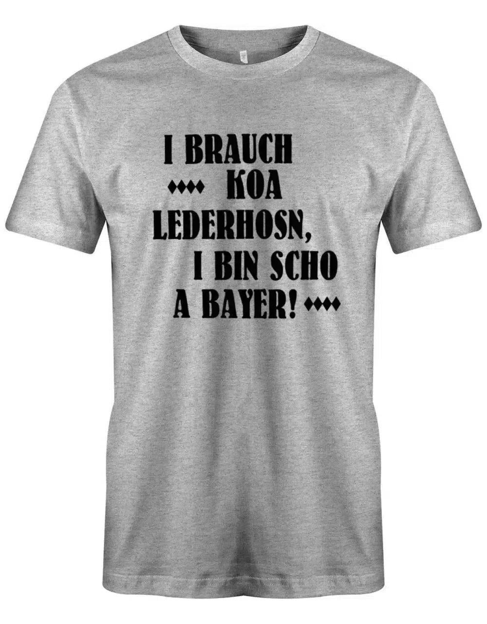 I brauch koa Lederhosn i bin schon a Bayer - Oktoberfeier Trachten Shirt Herren