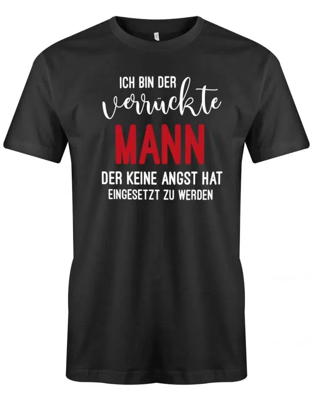 Ich bin der verrückte Mann der keine Angst hat eingesetzt zu werden - Partner - Herren T-Shirt
