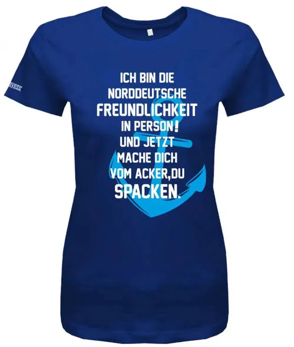 Ich bin die norddeutsche Freundlichkeit in Person - Mach dich vom Acker zu Spacken - Damen T-Shirt