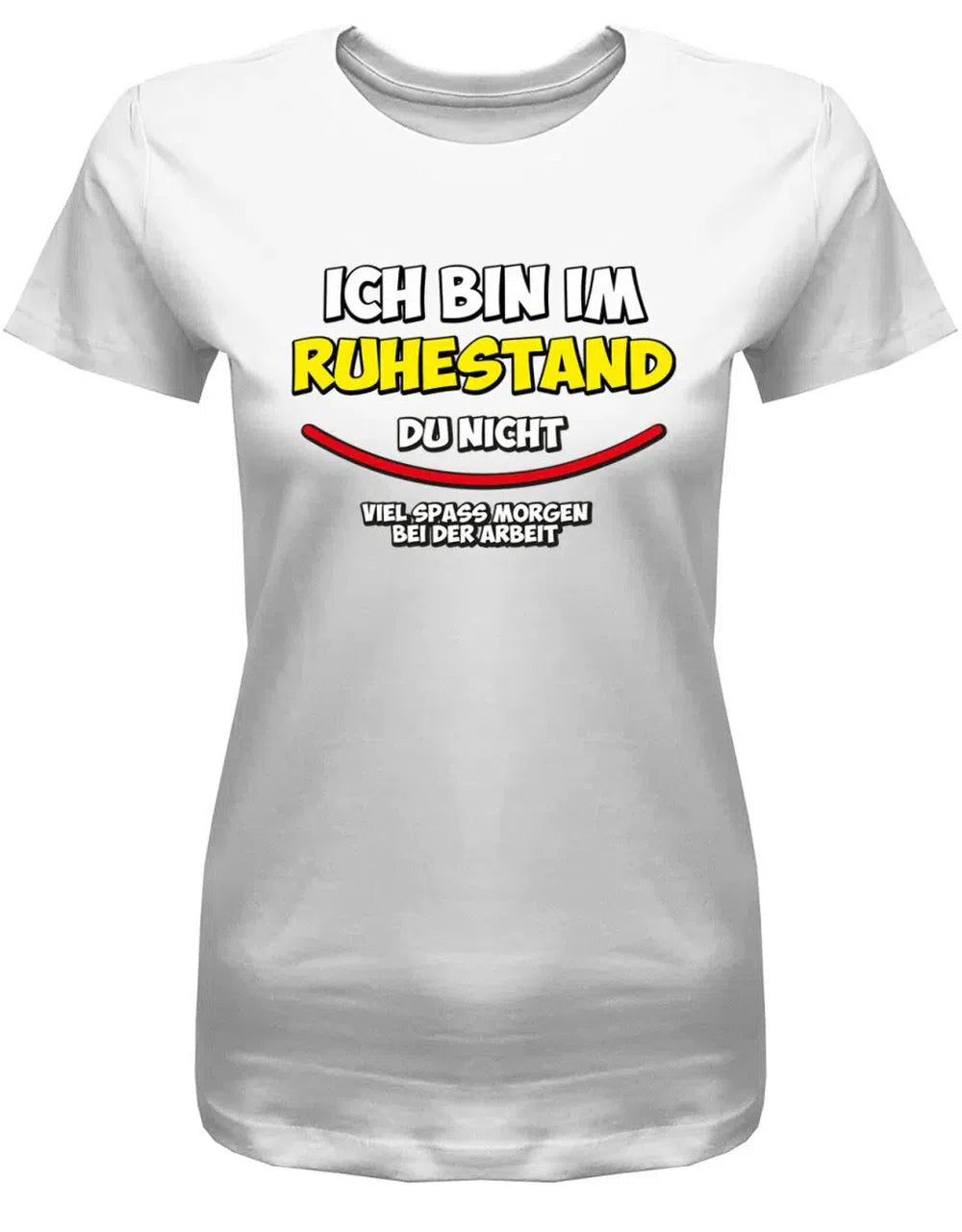 Ich bin in Rente du nicht viel Spass Morgen bei der Arbeit - Frauen T-Shirt