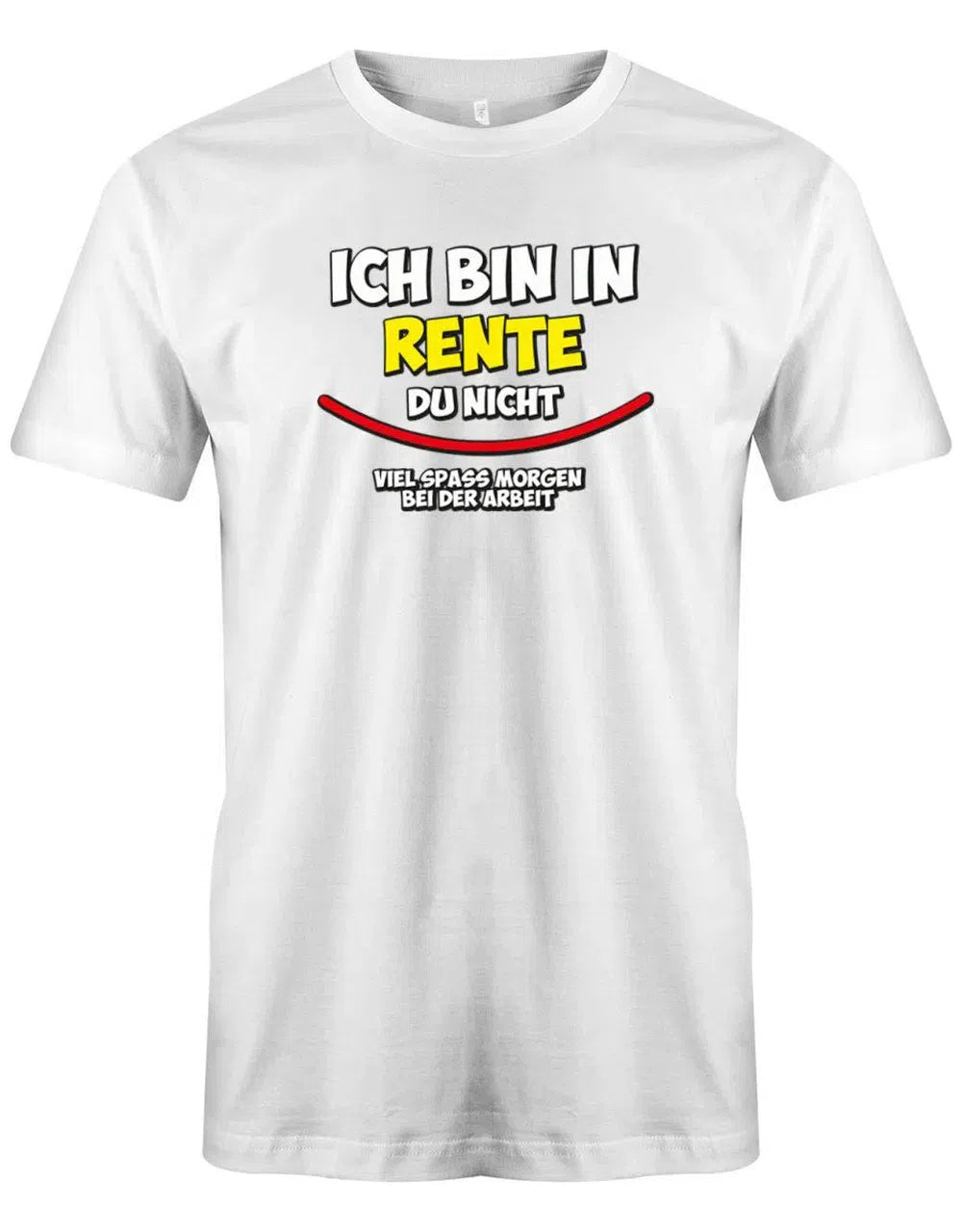 Ich bin in Rente du nicht viel Spass morgen bei der Arbeit - Rentner Männer T-Shirt