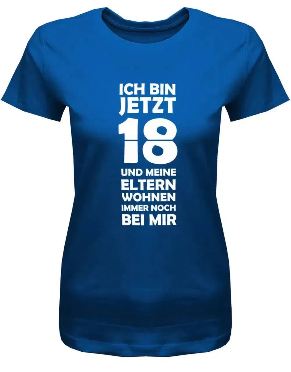 Ich bin jetzt 18 und meine Eltern wohnen immer noch bei mir - Geburtstag - Damen T-Shirt