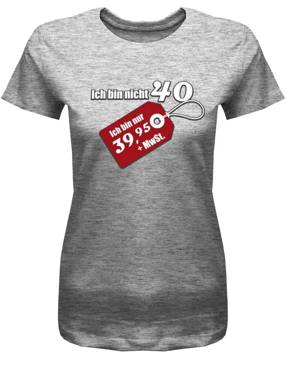 Ich bin nicht 40 ich bin 39,95 plus MwST - 40 Geburtstag Shirt Frau