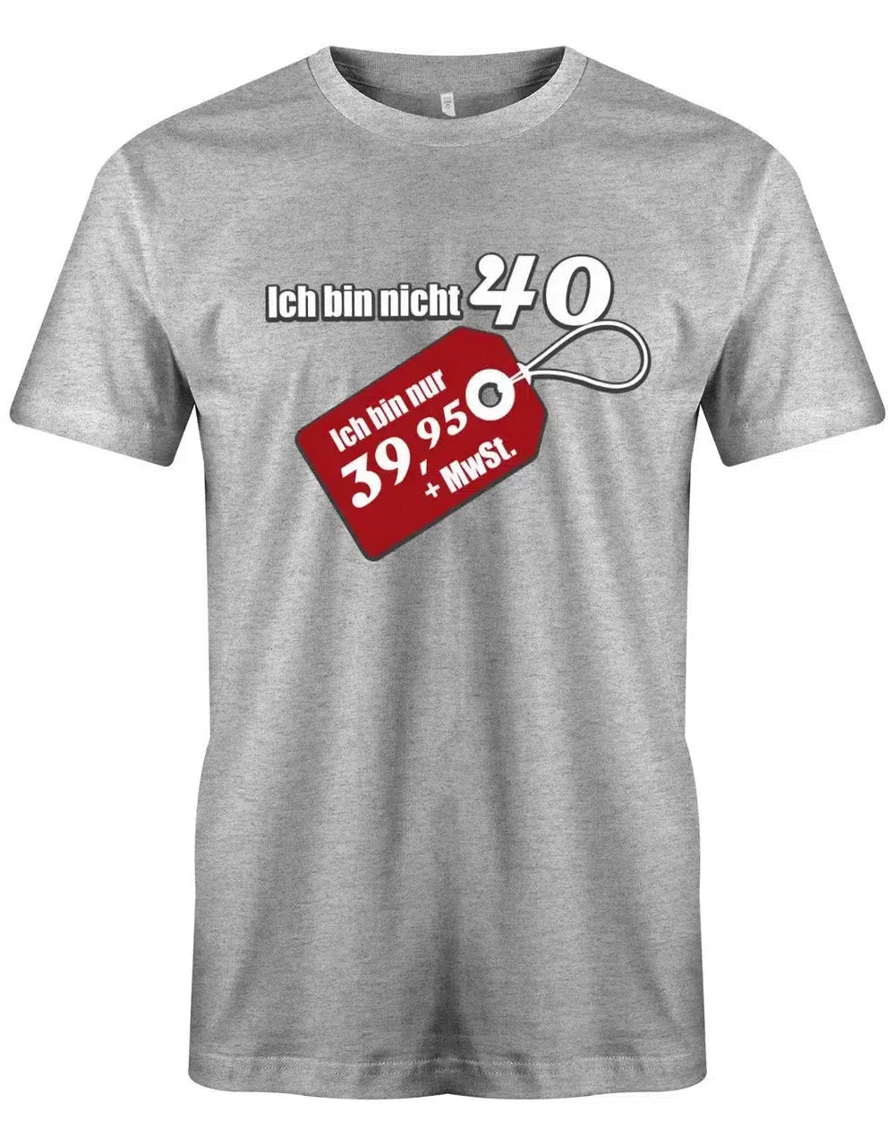 Ich bin nicht 40 ich bin 39,95 plus MwSt - 40 Geburtstag Männer Shirt