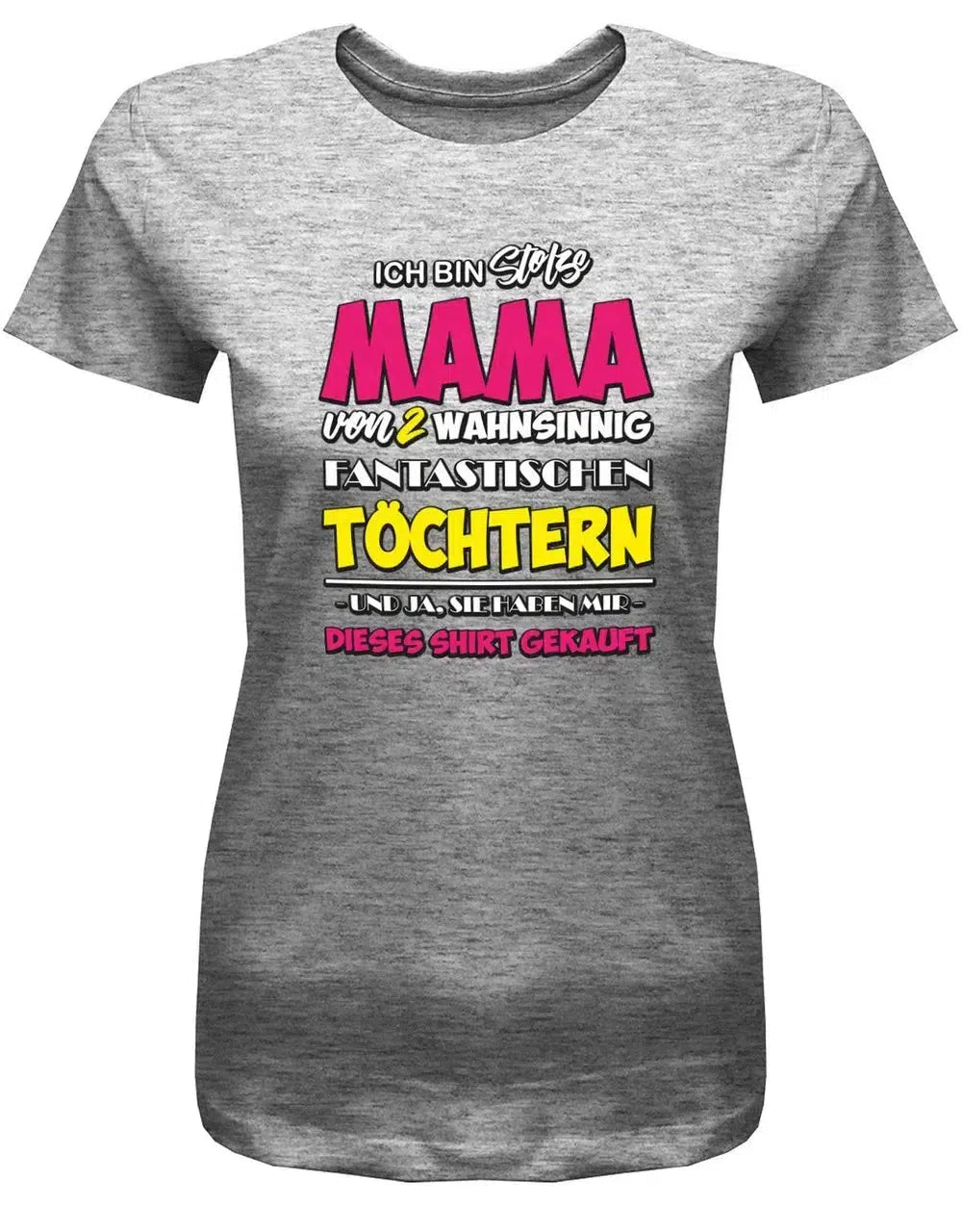 Ich bin stolze Mama von 2 wahnsinnig fantastischen Töchtern - Damen T-Shirt