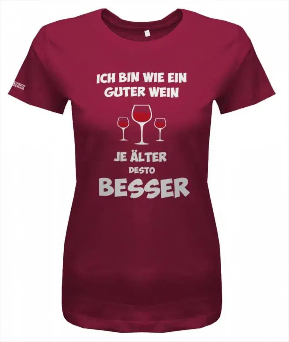 Ich bin wie ein guter Wein je älter desto besser - Damen T-Shirt