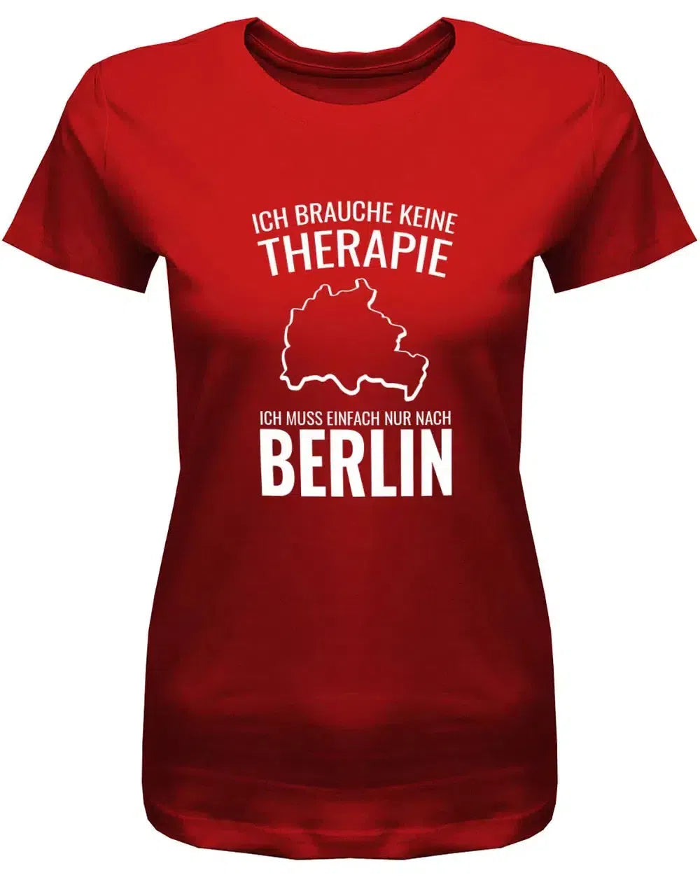 Ich brauche keine Therapie ich muss einfach nur nach Berlin - Damen T-Shirt