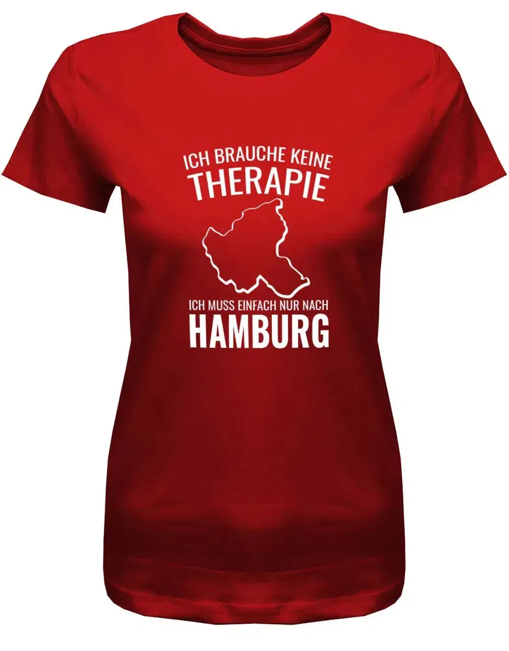 Ich brauche keine Therapie ich muss einfach nur nach Hamburg - Damen T-Shirt