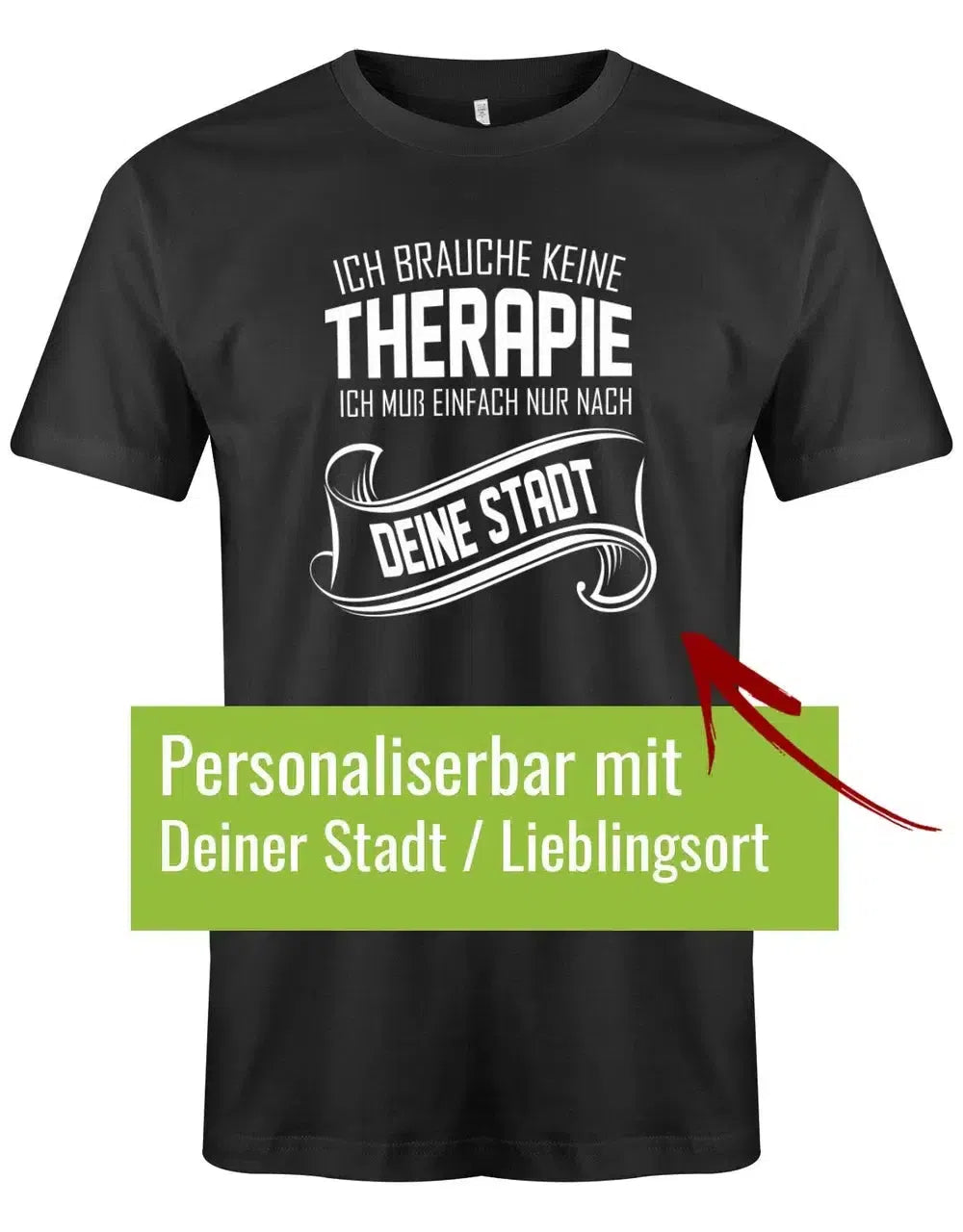 Ich brauche keine Therapie ich muss einfach nur nach Wunschstadt - Herren T-Shirt