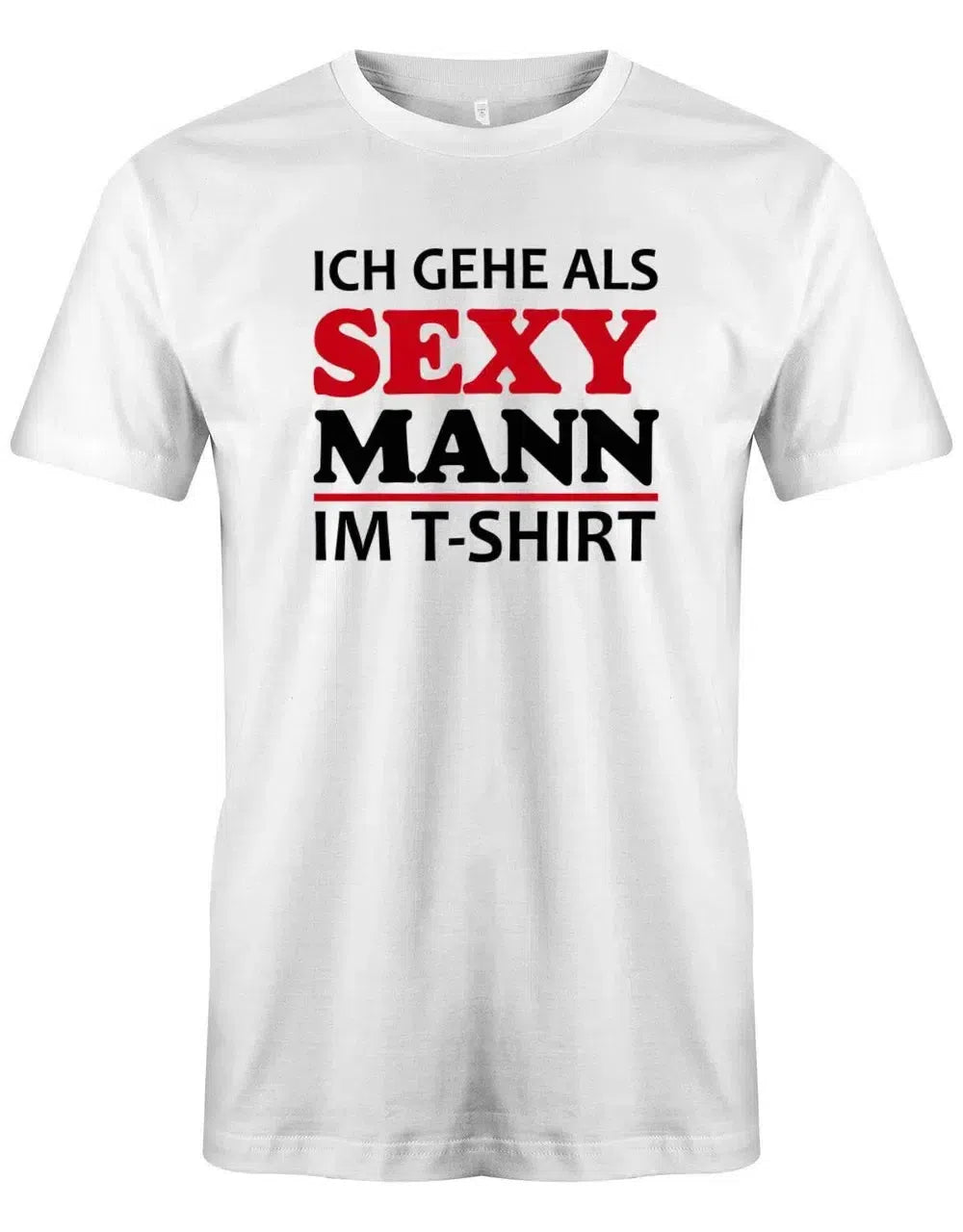 Ich gehe als sexy Mann im T-Shirt - Fasching - Herren T-Shirt