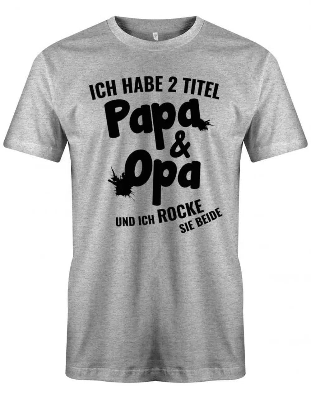 Ich habe 2 Titel Papa & Opa und ich rocke sei beide - Opa Herren T-Shirt