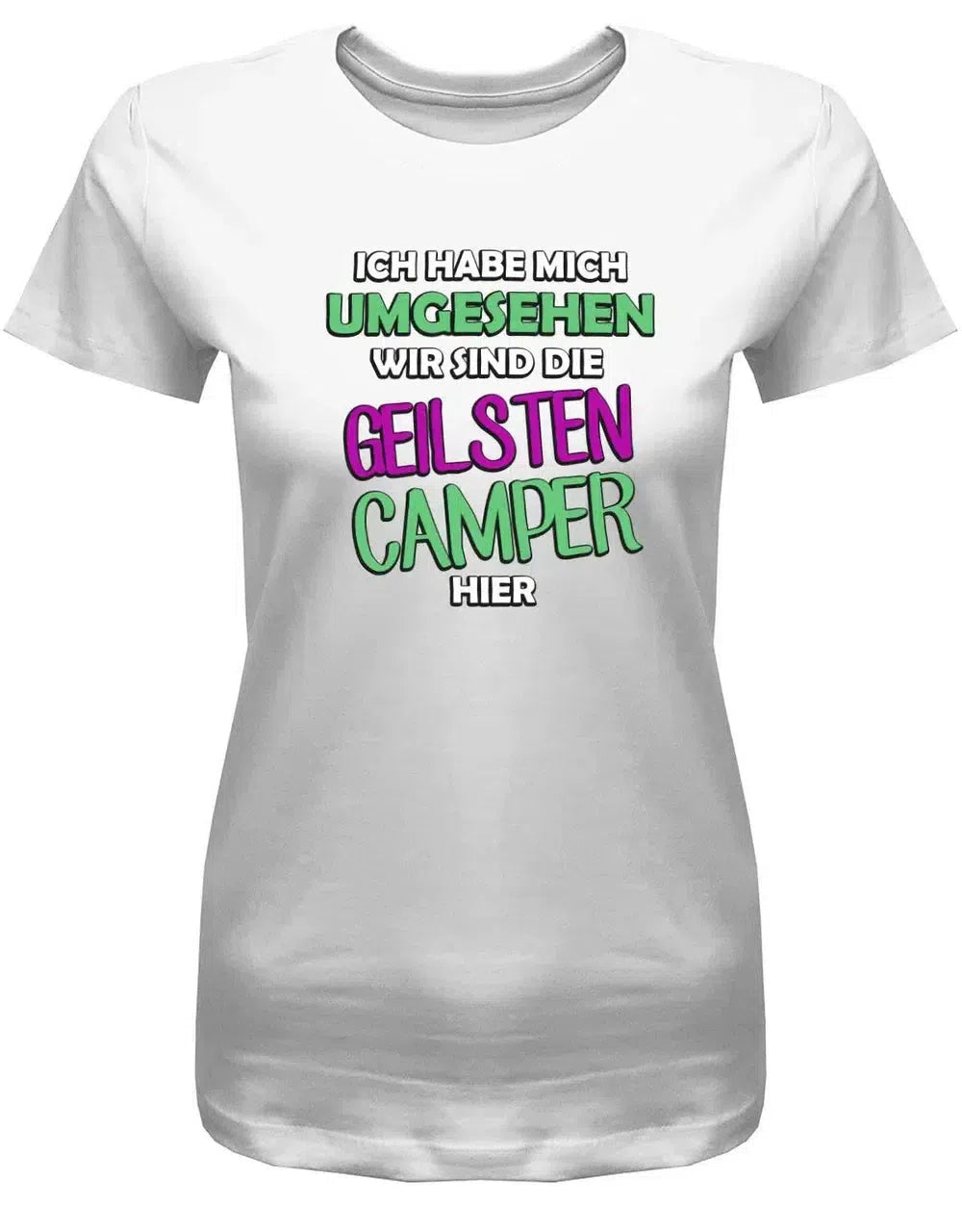 Ich habe mich umgesehen wir sind die Geilsten Camper hier - Damen T-Shirt