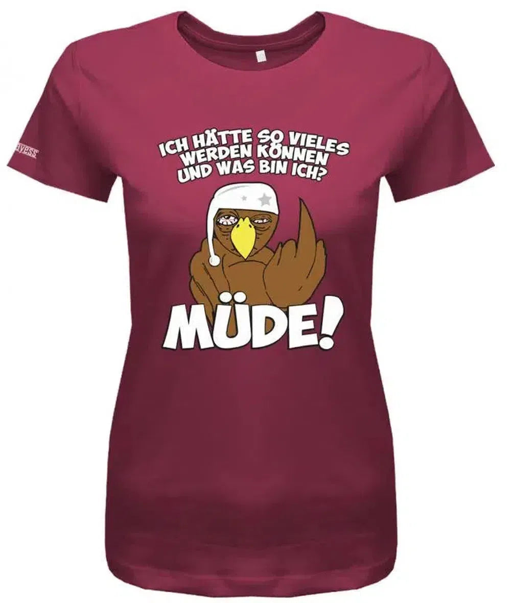 Ich hätte so vieles werden können und was bin ich? Müde! Vogel Fun - Damen T-Shirt