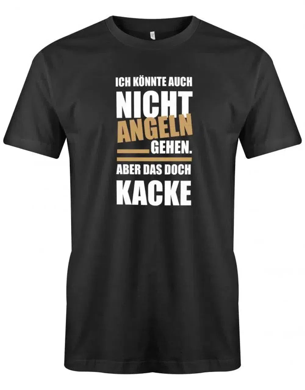Ich könnte auch nicht angeln gehen aber das doch Kacke - Angler - Herren T-Shirt