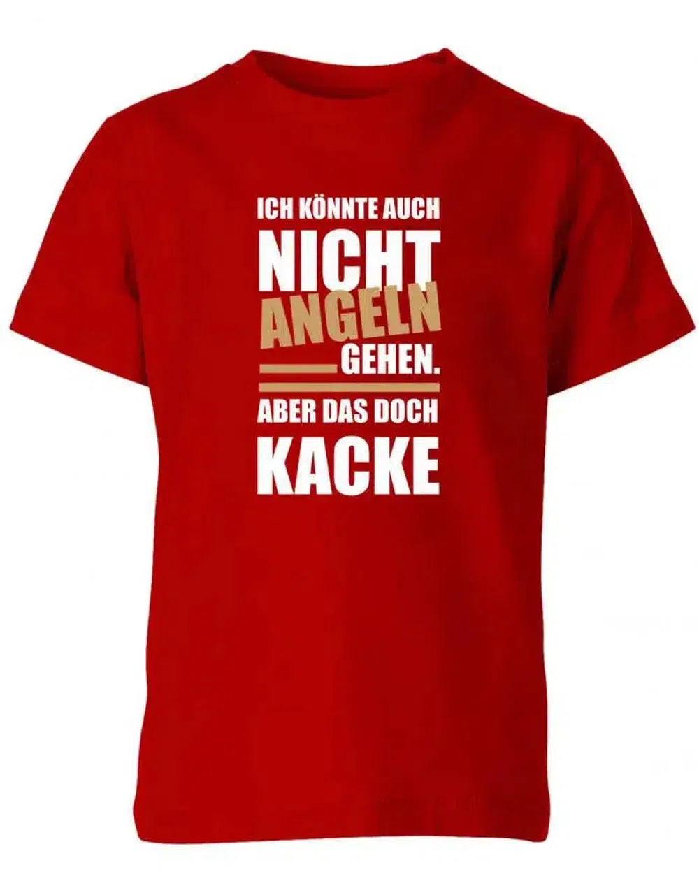 Ich könnte auch nicht angeln gehen aber das doch Kacke - Angler - Kinder T-Shirt