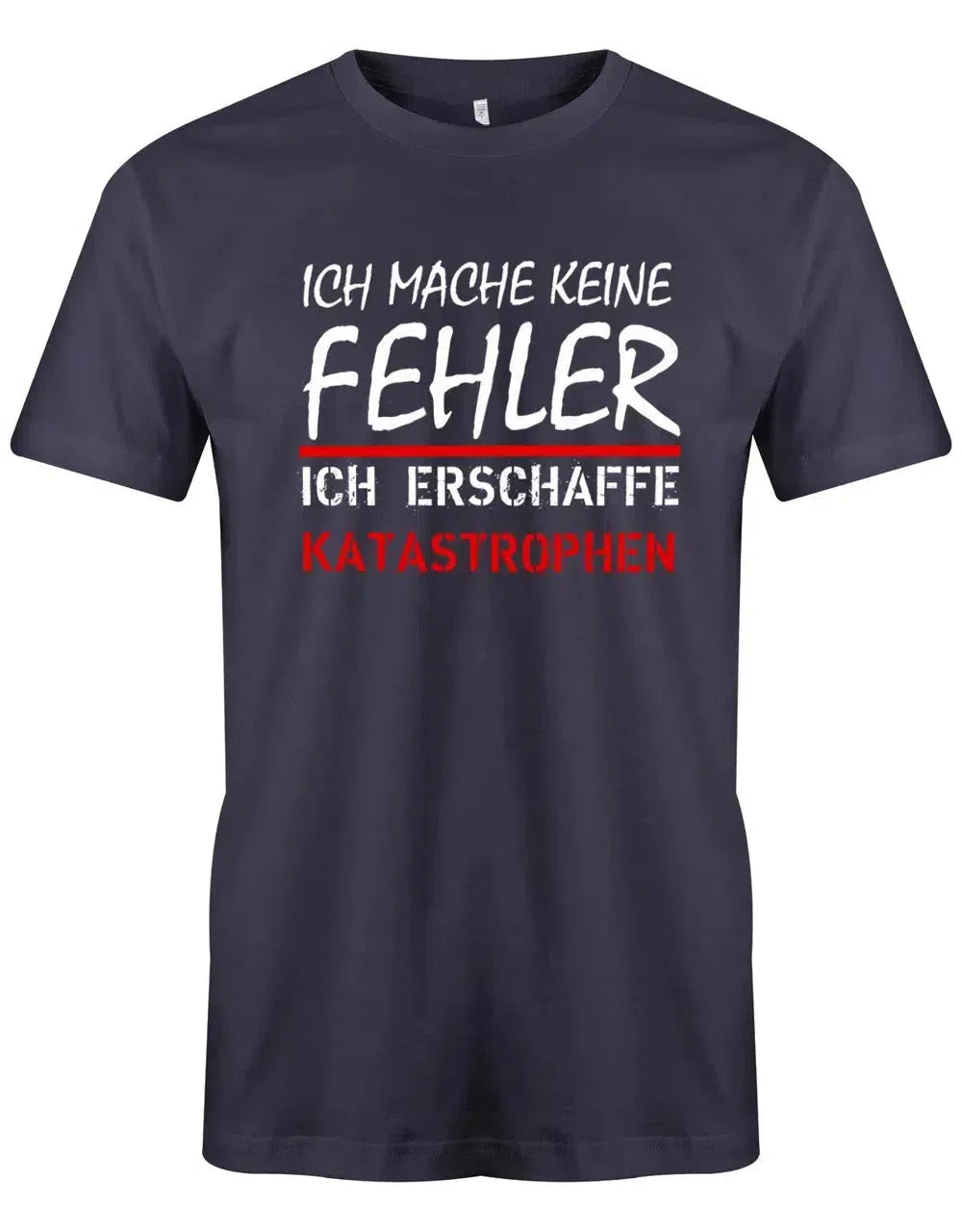 Ich mache keine Fehler - erschaffe Katastrophen - Herren T-Shirt