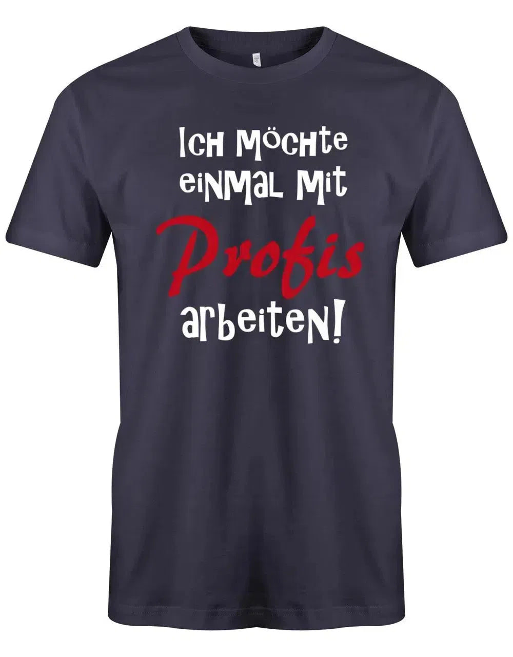 Ich möchte einmal mit Profis arbeiten - Lustige Sprüche - Herren T Shirt