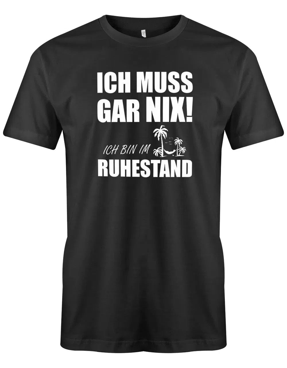 Ich muss Gar Nix! Ich bin im Ruhestand - Rente Männer T-Shirt