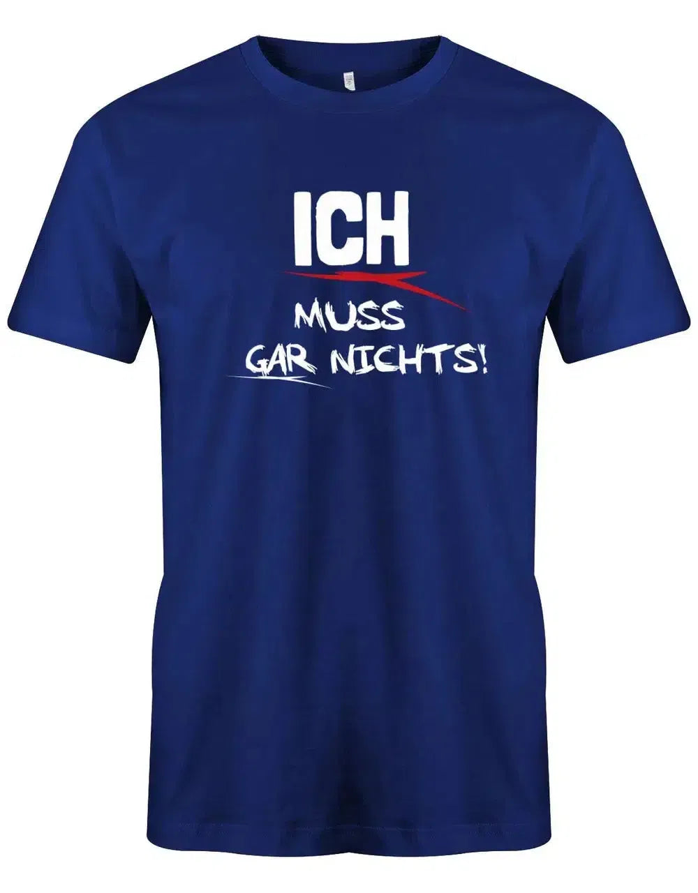 Ich muss gar nichts - Fun - Herren T-Shirt