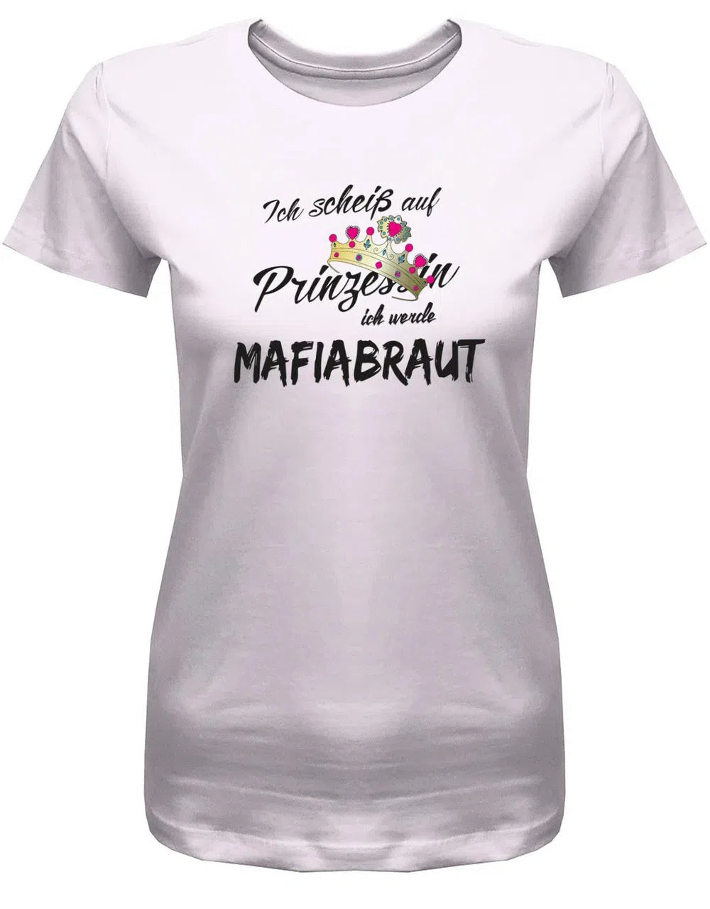 Ich scheiß auf Prinzessin ich werde Mafiabraut - Damen T-Shirt