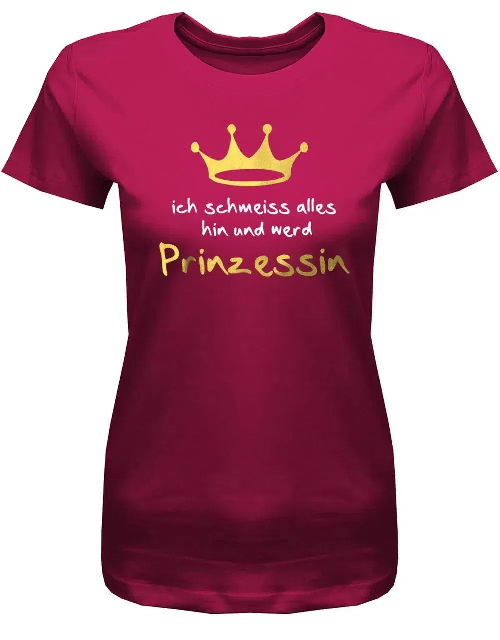 Ich schmeisse alles hin und werd Prinzessin - Damen T-Shirt