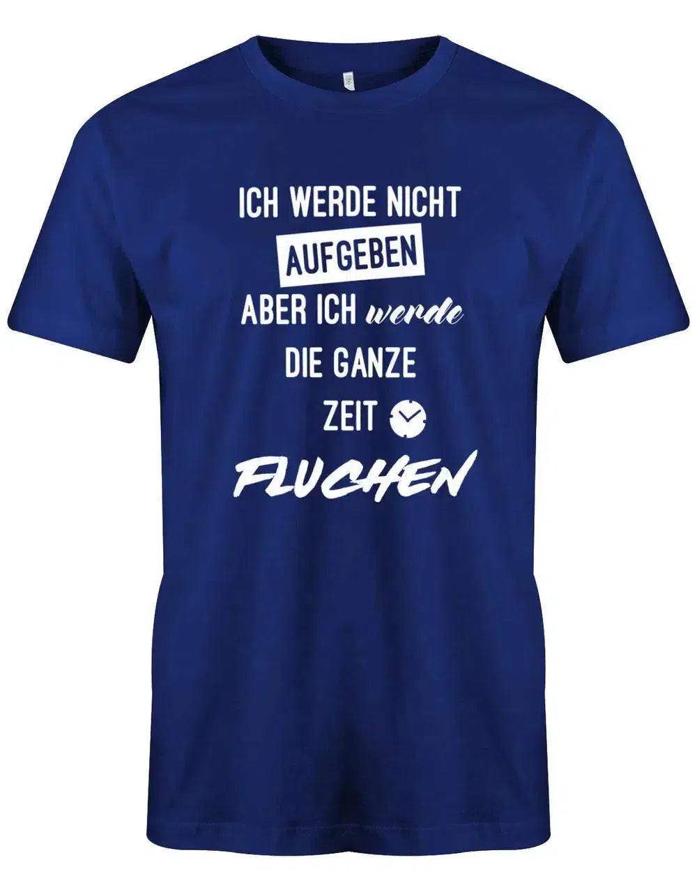 Ich werde nicht aufgeben aber ich werde die ganze Zeit fluchen - Herren T-Shirt