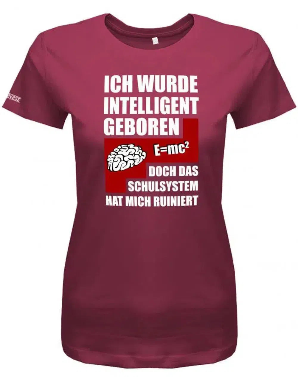 Ich wurde intelligent geboren doch das Schulsystem hat mich ruiniert - Sprüche - Damen T-Shirt