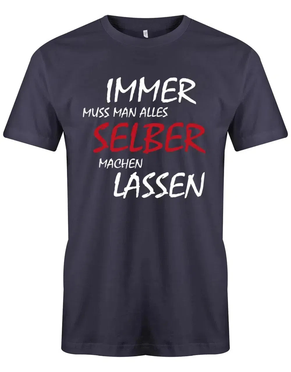 Immer muss man alles selber machen lassen - Lustige Sprüche - Herren T-Shirt