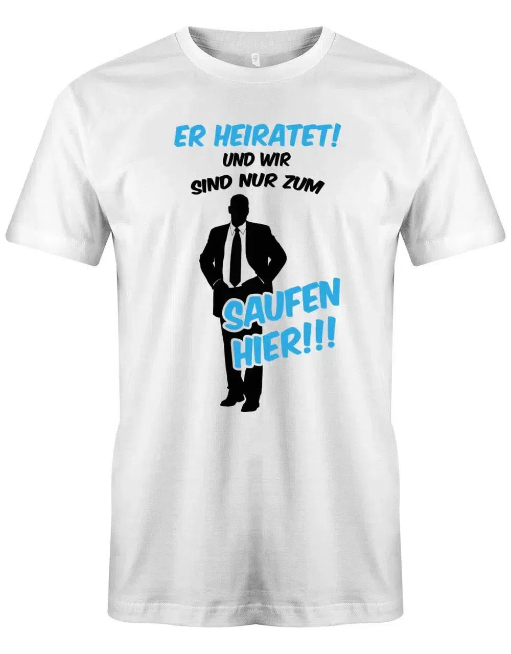 JGA Shirt Männer - Er heirate und wir sind nur zum saufen hier!