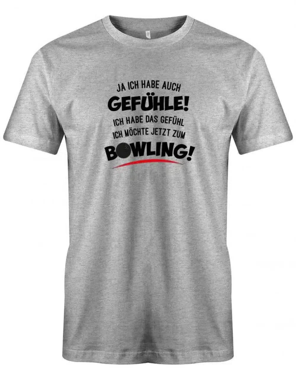Ja ich habe auch Gefühle! Ich habe das Gefühl ich möchte jetzt zum Bowling - Bowler - Herren T-Shirt