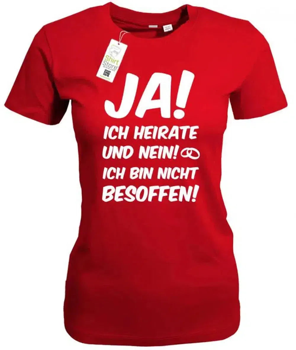 Ja ich heirate und Nein ich bin nicht besoffen - Junggesellinnenabschied - Damen T-Shirt